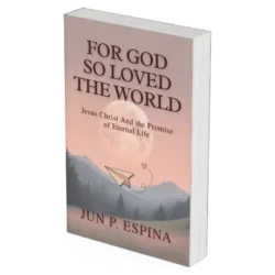 FOR GOD SO LOVED THE WORLD: Jesus Christ And the Promise of Eternal Life